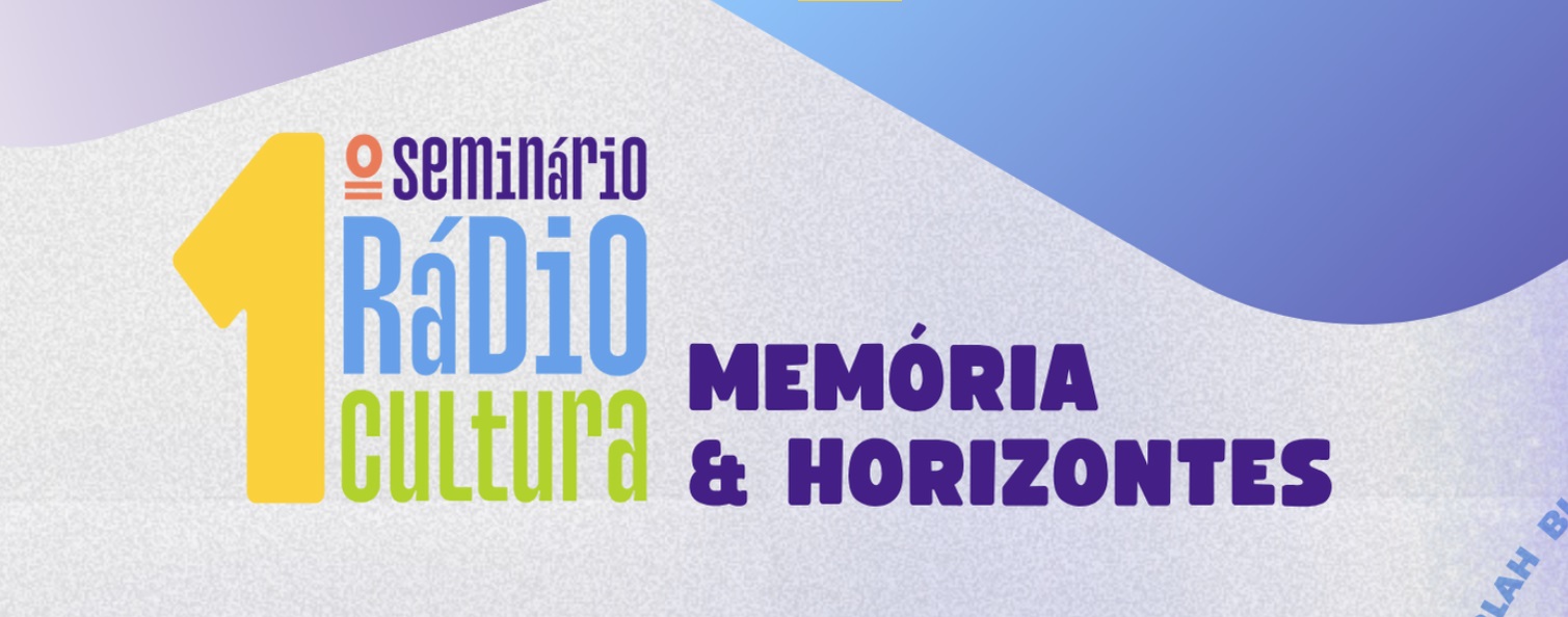 1º Seminário Rádio Cultura – Memória e Horizontes